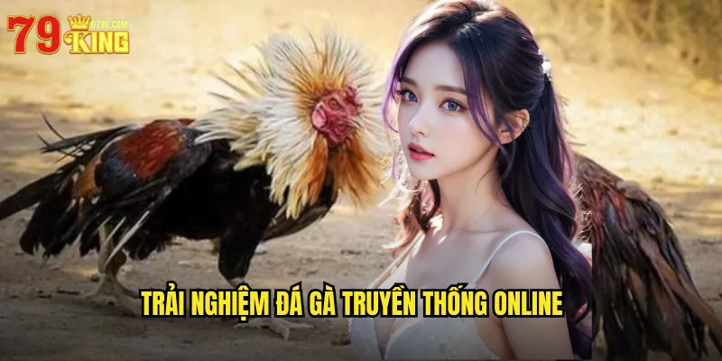 Trải Nghiệm Đá Gà Truyền Thống Online