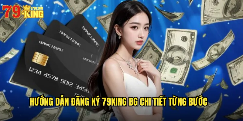 Hướng dẫn đăng ký 79king bg chi tiết từng bước