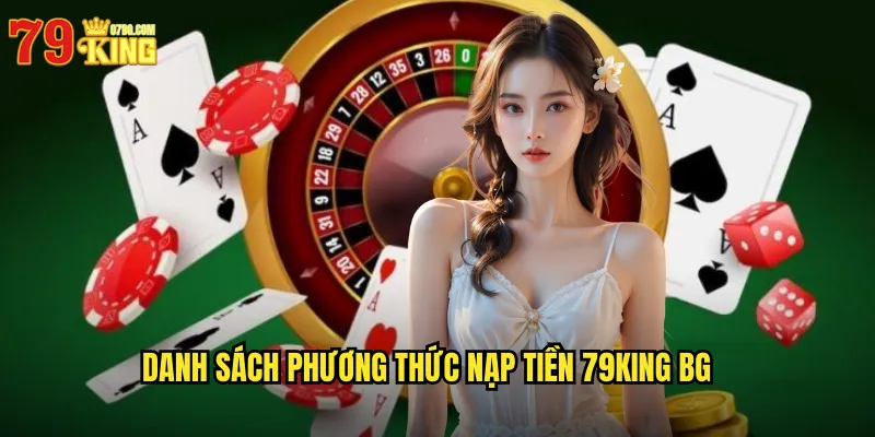 Danh sách phương thức nạp tiền 79King BG