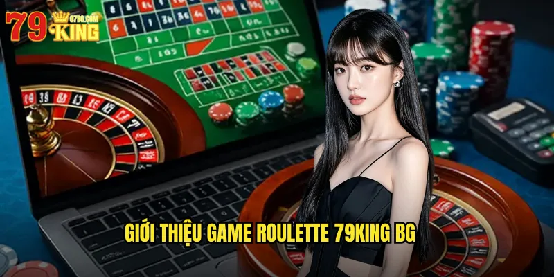 Giới thiệu game roulette 79king bg