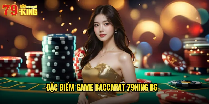 Đặc điểm game baccarat 79king bg