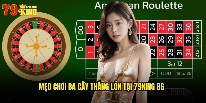Mẹo chơi ba cây thắng lớn tại 79king bg