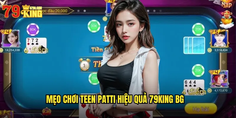 Mẹo chơi teen patti hiệu quả 79King BG