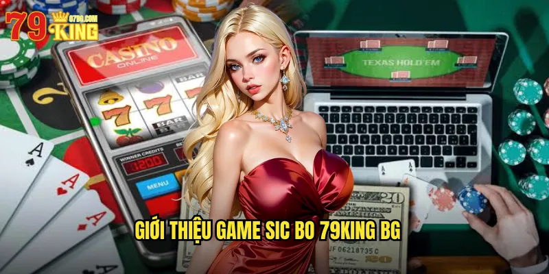 Giới thiệu game sic bo 79king bg