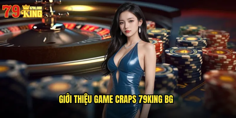 Giới thiệu game craps 79king bg
