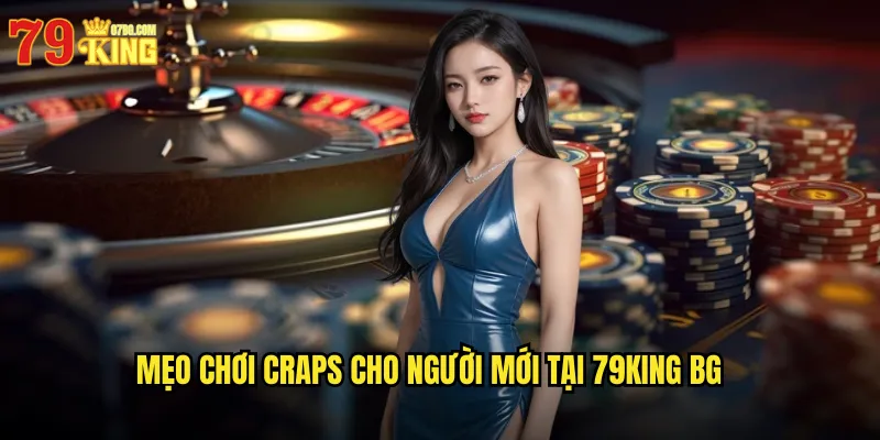 Mẹo chơi craps cho người mới tại 79king bg