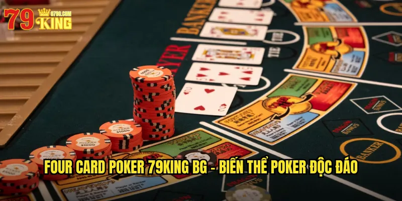 Four Card Poker 79king bg - Biến Thể Poker Độc Đáo