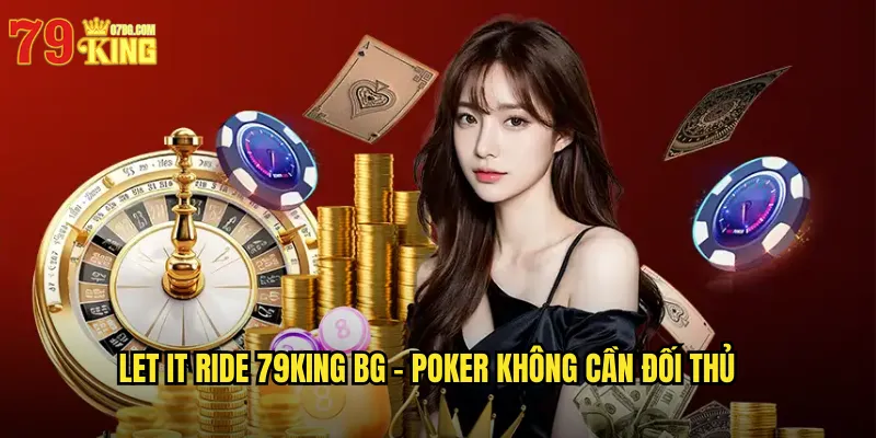 Let It Ride 79king BG - Poker Không Cần Đối Thủ